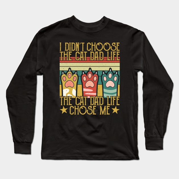 I Didn't Choose The Cat Dad Life The Cat Dad Life Chose Me Long Sleeve T-Shirt by SIMPLYSTICKS